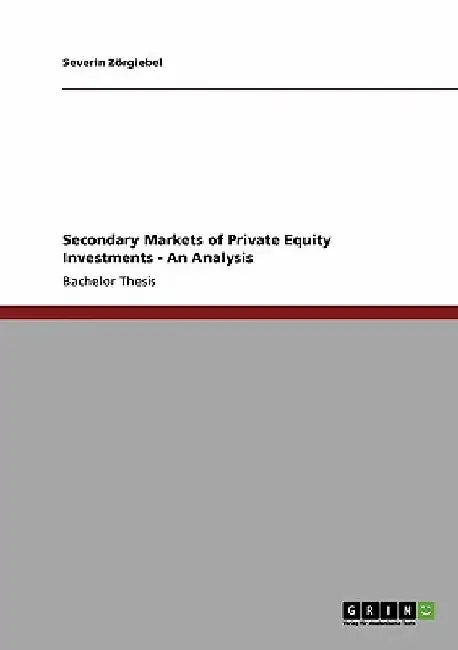 Secondary Markets of Private Equity Investments: An Analysis by Severin Zörgiebel