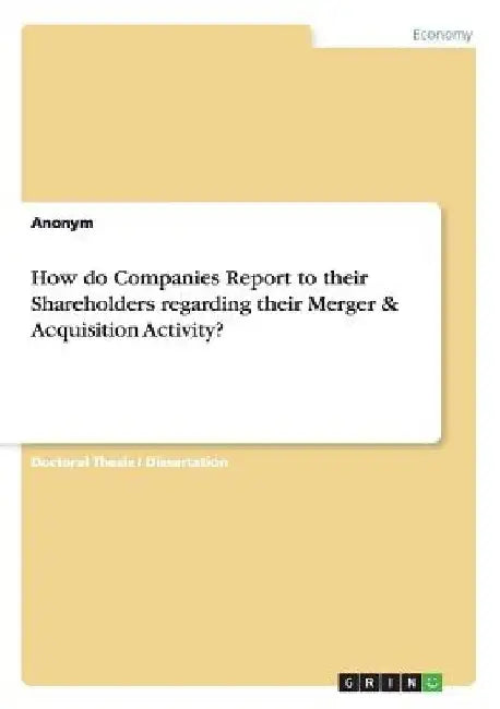 How do Companies Report to their Shareholders regarding their Merger & Acquisition Activity? by Anonym
