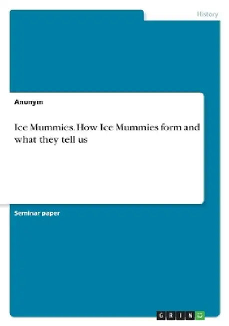 Ice Mummies. How Ice Mummies form and what they tell us by Anonymous