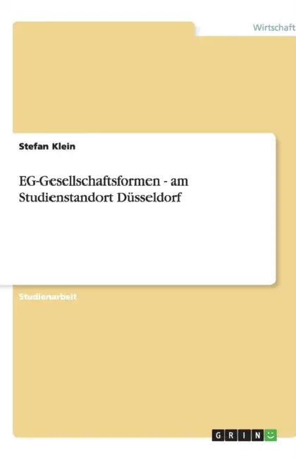 EG-Gesellschaftsformen - am Studienstandort Düsseldorf by Stefan Klein