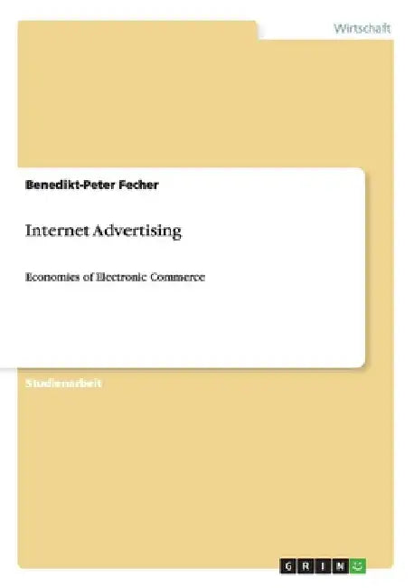 Internet Advertising: Economies of Electronic Commerce by Fecher, Benedikt-Peter