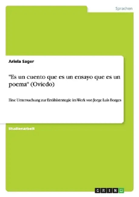 "Es un cuento que es un ensayo que es un poema" (Oviedo): Eine Untersuchung zur Erzählstrategie im Werk von Jorge Luis Borges by Ariela Sager