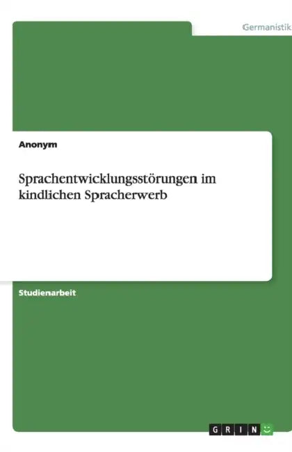 Sprachentwicklungsstörungen im kindlichen Spracherwerb by Anonym