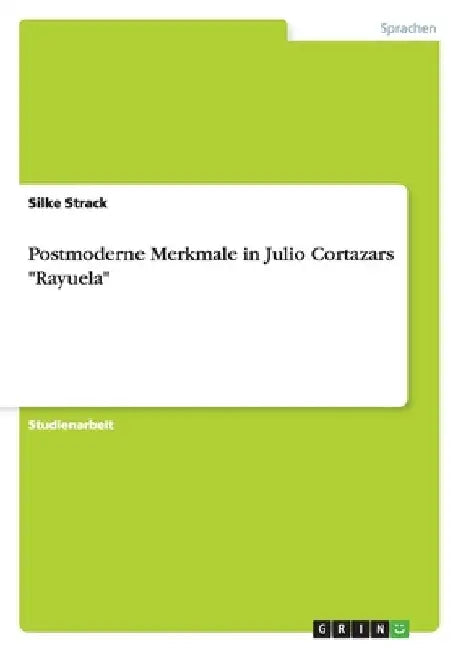 Postmoderne Merkmale in Julio Cortazars "Rayuela" by Strack, Silke