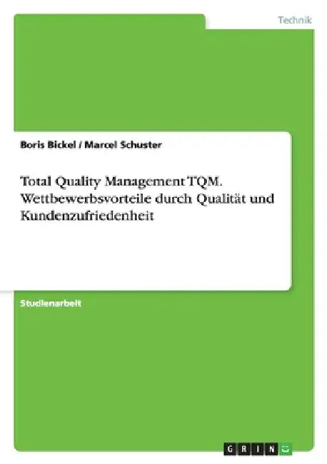 Total Quality Management TQM. Wettbewerbsvorteile durch Qualität und Kundenzufriedenheit by Bickel, Boris
