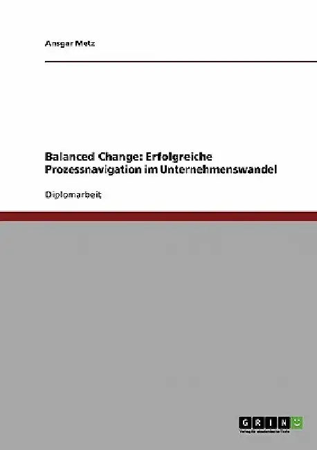 Balanced Change. Erfolgreiche Prozessnavigation im Unternehmenswandel by Metz, Ansgar