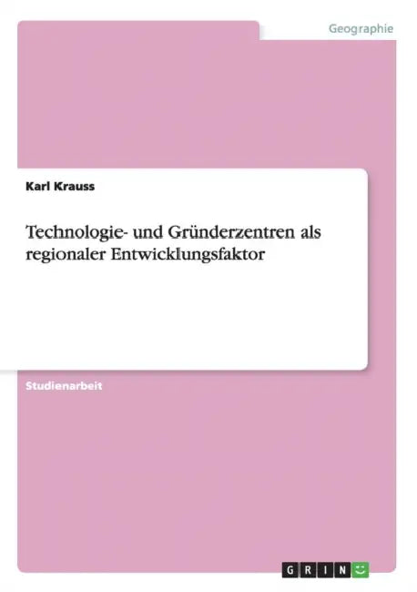 Technologie- und Gründerzentren als regionaler Entwicklungsfaktor by Karl Krauss