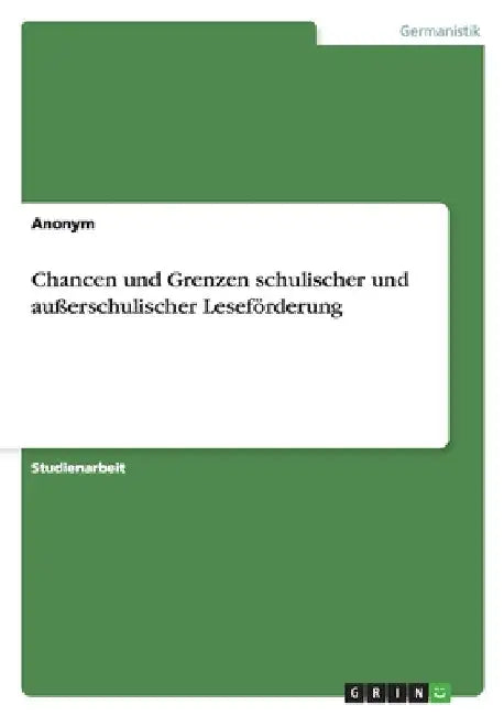 Chancen und Grenzen schulischer und außerschulischer Leseförderung by Anonym