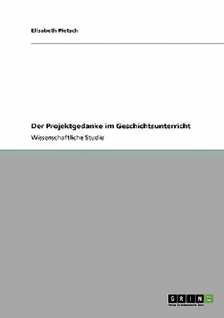 Der Projektgedanke im Geschichtsunterricht by Pietsch, Elisabeth