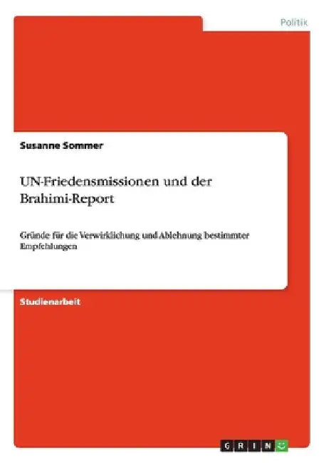 UN-Friedensmissionen und der Brahimi-Report: Gründe für die Verwirklichung und Ablehnung bestimmter Empfehlungen by Sommer, Susanne