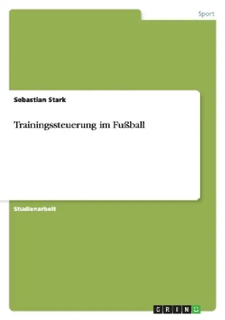 Trainingssteuerung im Fußball by Sebastian Stark