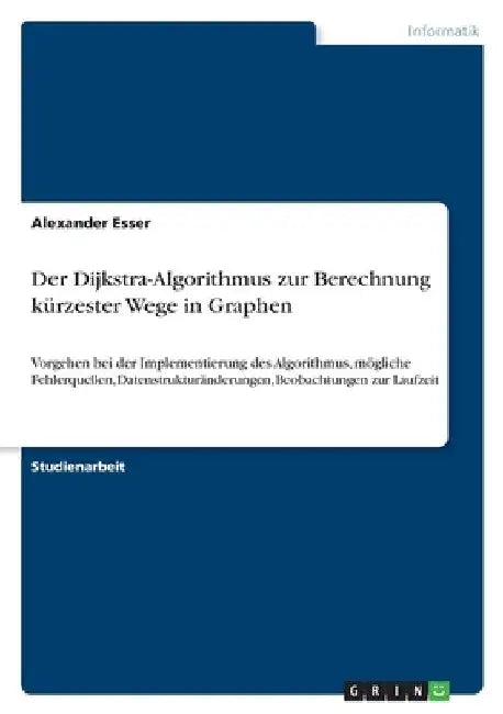 Der Dijkstra-Algorithmus zur Berechnung kürzester Wege in Graphen: Vorgehen bei der Implementierung des Algorithmus, mögliche Fehlerquellen, Datenstru by Esser, Alexander