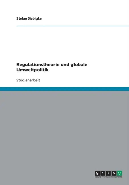 Regulationstheorie und globale Umweltpolitik by Stefan Siebigke