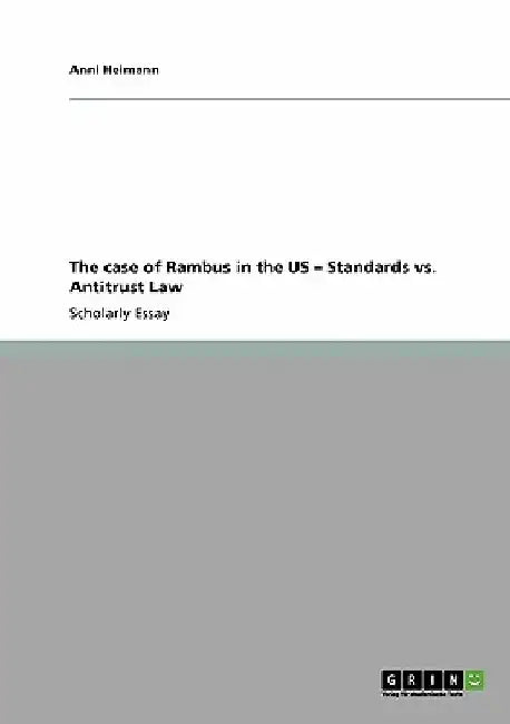 The case of Rambus in the US - Standards vs. Antitrust Law by Anni Heimann