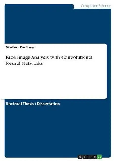 Face Image Analysis with Convolutional Neural Networks by Stefan Duffner