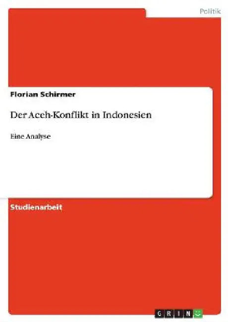 Der Aceh-Konflikt in Indonesien: Eine Analyse by Schirmer, Florian