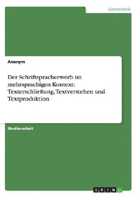 Der Schriftspracherwerb im mehrsprachigen Kontext: Texterschließung, Textverstehen und Textproduktion by Anonym