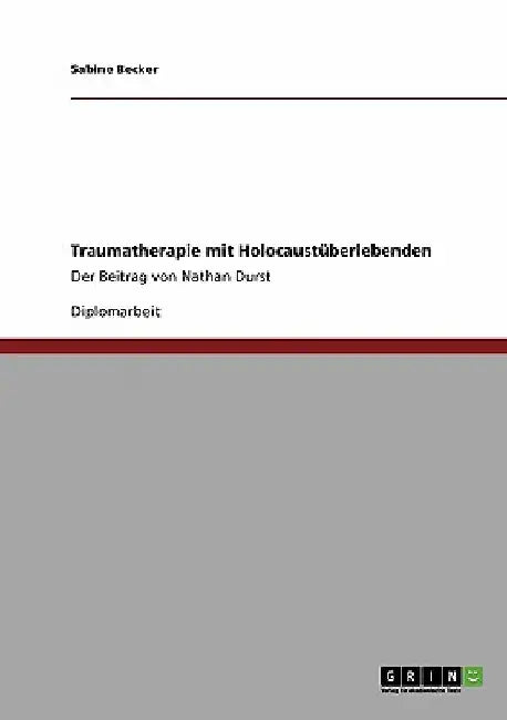Traumatherapie mit Holocaustüberlebenden. Der Beitrag von Nathan Durst by Becker, Sabine