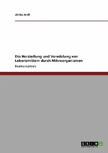 Die Herstellung und Veredelung von Lebensmitteln durch Mikroorganismen by Jenß, Ulrike