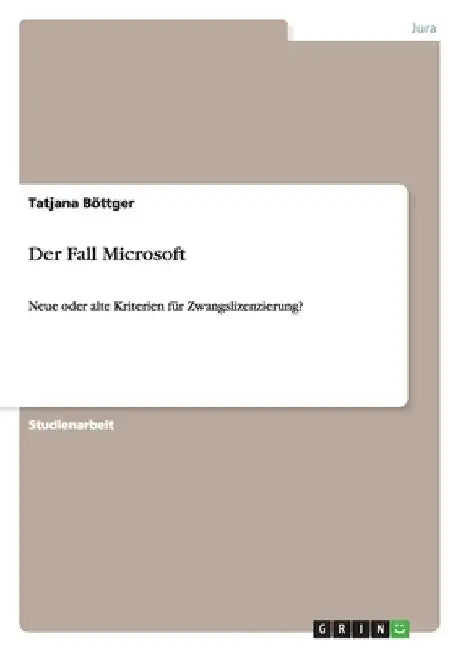 Der Fall Microsoft: Neue oder alte Kriterien für Zwangslizenzierung? by Böttger, Tatjana