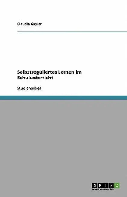 Selbstreguliertes Lernen im Schulunterricht by Gaylor, Claudia