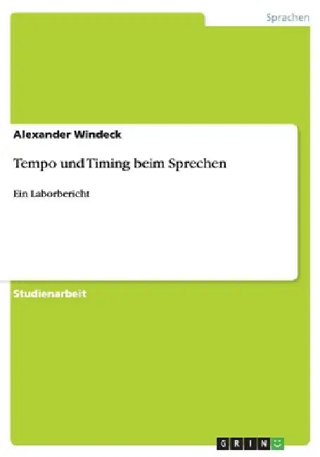 Tempo und Timing beim Sprechen: Ein Laborbericht by Windeck, Alexander