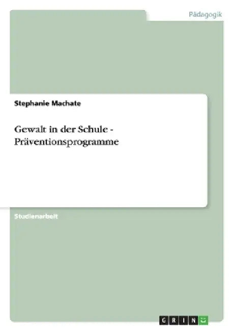 Gewalt in der Schule - Präventionsprogramme by Machate, Stephanie