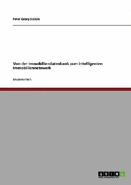Von der Immobiliendatenbank zum intelligenten Immobiliennetzwerk by Stützle, Peter Georg