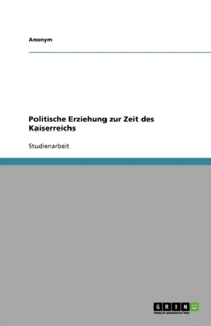 Politische Erziehung zur Zeit des Kaiserreichs by Anonym