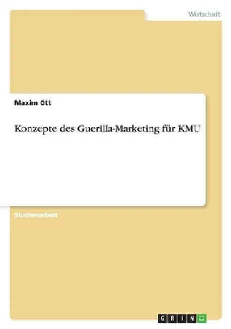 Konzepte des Guerilla-Marketing für KMU by Ott, Maxim