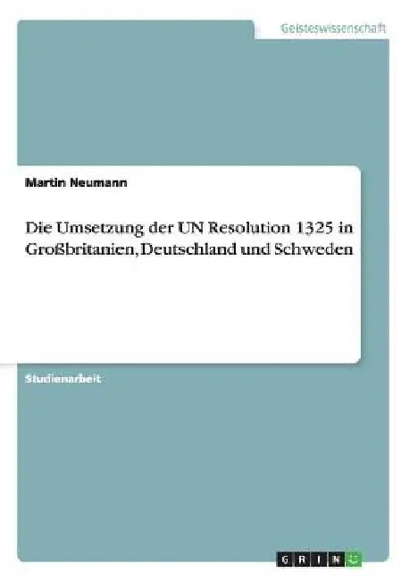 Die Umsetzung der UN Resolution 1325 in Großbritanien, Deutschland und Schweden by Neumann, Martin