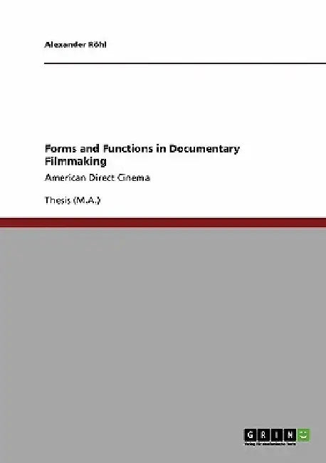 Forms and Functions in Documentary Filmmaking: American Direct Cinema by Alexander Röhl