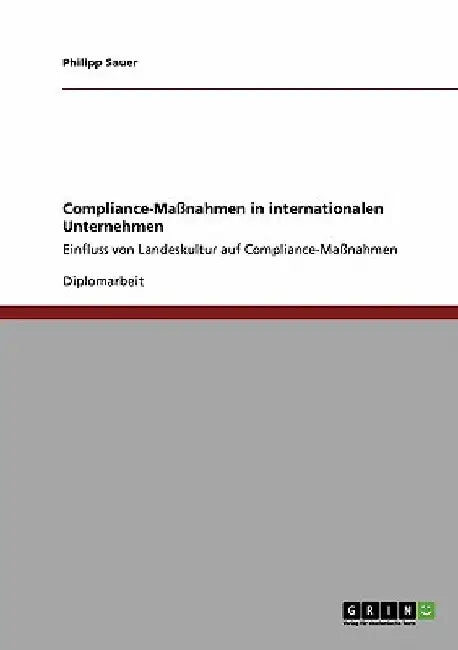 Compliance-Maßnahmen in internationalen Unternehmen: Einfluss von Landeskultur auf Compliance-Maßnahmen by Sauer, Philipp