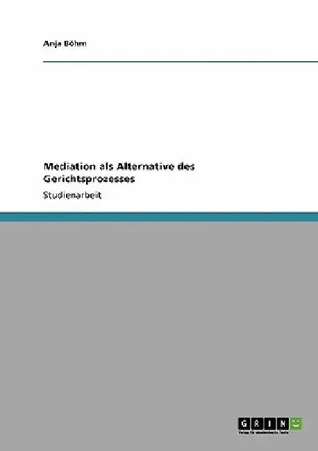 Mediation als Alternative des Gerichtsprozesses by Böhm, Anja