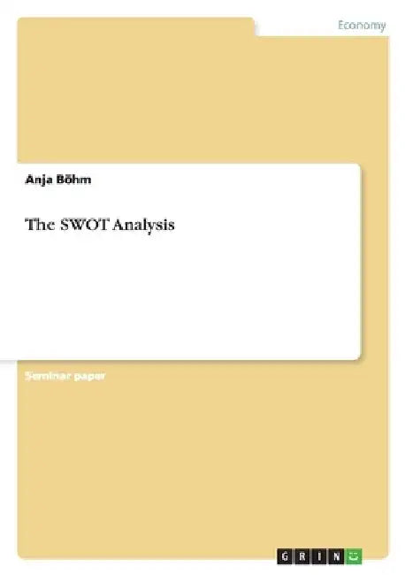 The SWOT Analysis by Böhm, Anja