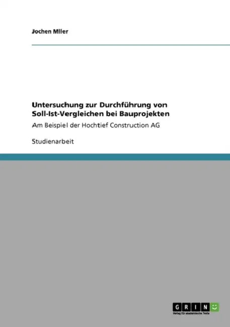 Die Durchführung von Soll-Ist-Vergleichen bei Bauprojekten: Am Beispiel der Hochtief Construction AG by Jochen Mller