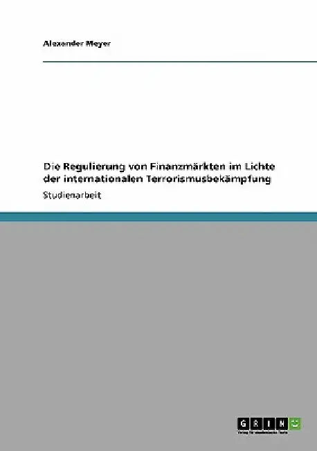 Die Regulierung von Finanzmärkten im Lichte der internationalen Terrorismusbekämpfung by Meyer, Alexander