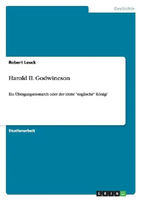 Harold II. Godwineson: Ein Übergangsmonarch oder der letzte "englische" König? by Leuck, Robert