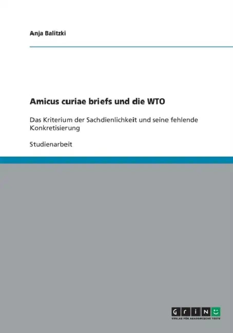 Amicus curiae briefs und die WTO: Das Kriterium der Sachdienlichkeit und seine fehlende Konkretisierung by Anja Balitzki
