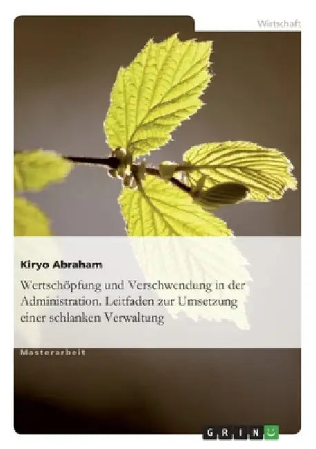 Wertschöpfung und Verschwendung in der Administration. Leitfaden zur Umsetzung einer schlanken Verwaltung by Abraham, Kiryo