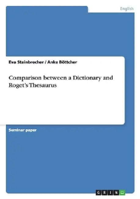 Comparison between a Dictionary and Roget's Thesaurus by Steinbrecher, Eva