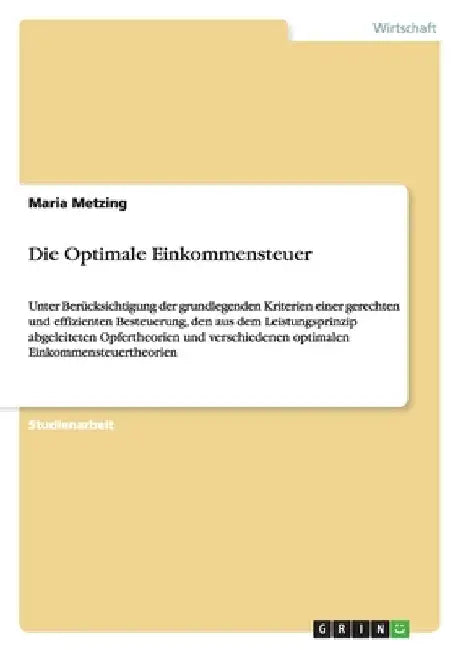 Die Optimale Einkommensteuer: Unter Berücksichtigung der grundlegenden Kriterien einer gerechten und effizienten Besteuerung, den aus dem Leistungspri by Metzing, Maria
