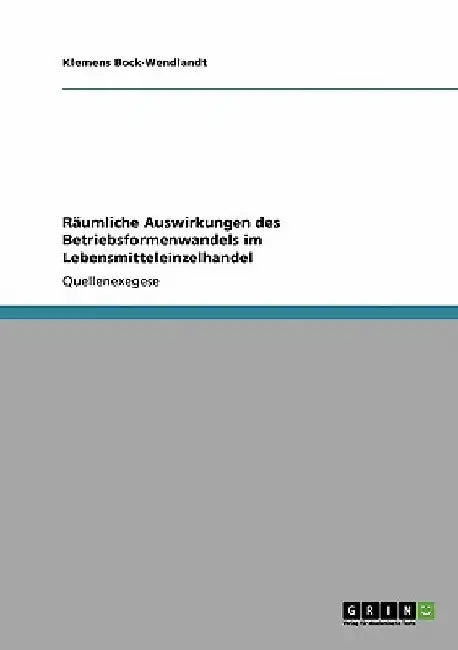 Räumliche Auswirkungen des Betriebsformenwandels im Lebensmitteleinzelhandel by Bock-Wendlandt, Klemens