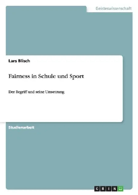 Fairness in Schule und Sport: Der Begriff und seine Umsetzung by Blisch, Lars