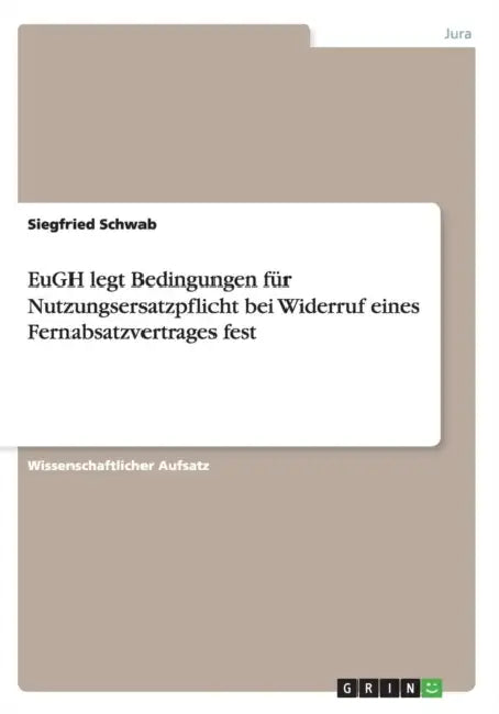 EuGH legt Bedingungen für Nutzungsersatzpflicht bei Widerruf eines Fernabsatzvertrages fest by Siegfried Schwab