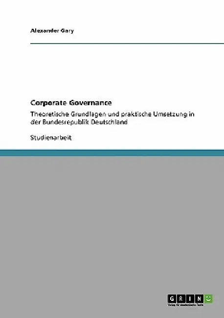 Corporate Governance: Theoretische Grundlagen und praktische Umsetzung in der Bundesrepublik Deutschland by Gary, Alexander