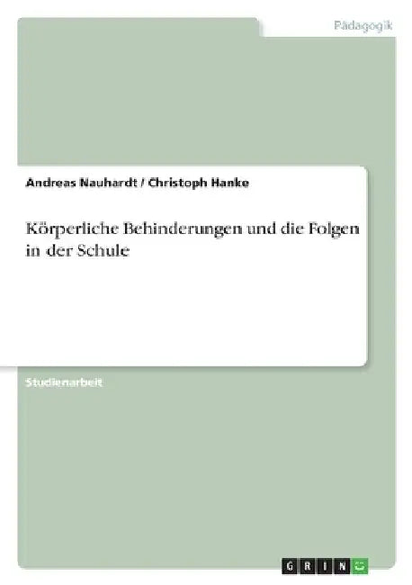 Körperliche Behinderungen und die Folgen in der Schule by Nauhardt, Andreas