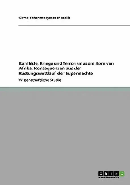 Konflikte, Kriege und Terrorismus am Horn von Afrika: Konsequenzen aus der Rüstungswettlauf der Supermächte by Iyassu Menelik, Girma Yohannes
