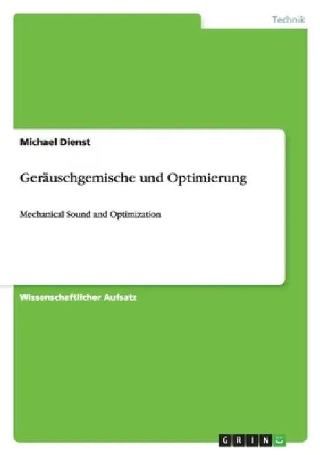 Geräuschgemische und Optimierung: Mechanical Sound and Optimization by Dienst, Michael