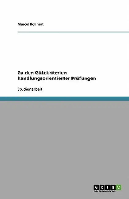 Zu den Gütekriterien handlungsorientierter Prüfungen by Bohnert, Marcel